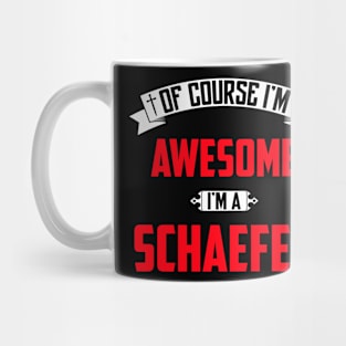 Of Course I'm Awesome, I'm A Schaefer,Middle Name, Birthday, Family Name, Surname Mug